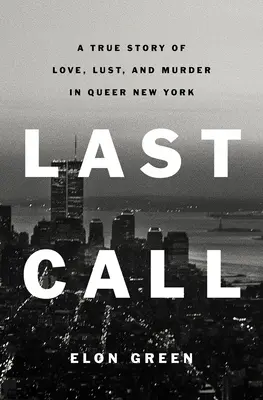 Poslední volání: Pravdivý příběh o lásce, chtíči a vraždě v Queer New Yorku - Last Call: A True Story of Love, Lust, and Murder in Queer New York