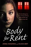 Tělo k pronájmu: Děsivý skutečný příběh dvou obyčejných dívek prodaných k sexu proti své vůli - Body for Rent: The Terrifying True Story of Two Ordinary Girls Sold for Sex Against Their Will