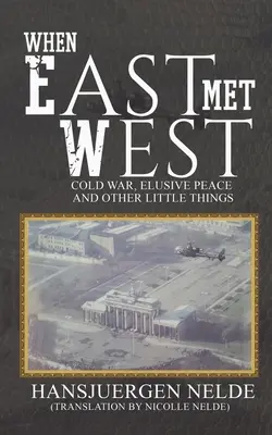 Když Východ potkal Západ - Studená válka, neuchopitelný mír a další maličkosti - When East Met West - Cold War, Elusive Peace and Other Little Things