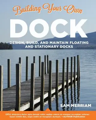 Stavba vlastního doku: Navrhněte, postavte a udržujte plovoucí a stacionární doky: Jak si vybudovat vlastní loděnici? - Building Your Own Dock: Design, Build, and Maintain Floating and Stationary Docks