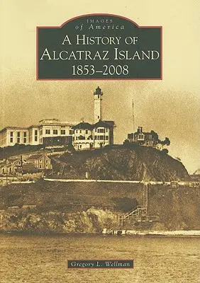 Historie ostrova Alcatraz: 1853-2008 - A History of Alcatraz Island: 1853-2008