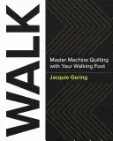 Procházka: Mistrovství ve strojovém quiltování s kráčející patkou - Walk: Master Machine Quilting with Your Walking Foot