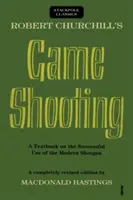 Robert Churchill: Střílení zvěře: Učebnice úspěšného používání moderní brokovnice - Robert Churchill's Game Shooting: A Textbook on the Successful Use of the Modern Shotgun