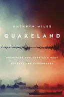 Quakeland: Na cestě k dalšímu ničivému zemětřesení v Americe - Quakeland: On the Road to America's Next Devastating Earthquake