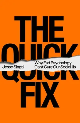 Rychlé řešení: Proč módní psychologie nedokáže vyléčit naše sociální nemoci? - The Quick Fix: Why Fad Psychology Can't Cure Our Social Ills