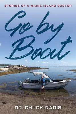 Go By Boat: Příběhy lékaře z ostrova Maine - Go By Boat: Stories of a Maine Island Doctor