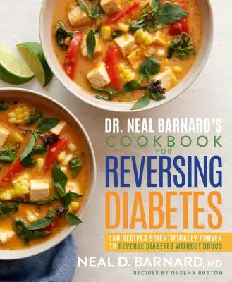 Kuchařka Dr. Neala Barnarda pro zvrácení cukrovky: 150 vědecky ověřených receptů, které zvrátí cukrovku bez léků - Dr. Neal Barnard's Cookbook for Reversing Diabetes: 150 Recipes Scientifically Proven to Reverse Diabetes Without Drugs