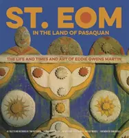 Svatý Eom v zemi Pasaquan: Martina: Život, doba a umění Eddieho Owense Martina - St. Eom in the Land of Pasaquan: The Life and Times and Art of Eddie Owens Martin
