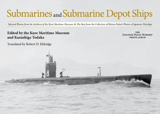 Ponorky a ponorkové depotní lodě: Vybrané fotografie z archivu Námořního muzea v Kure to nejlepší ze sbírky Šizuo Fukuiho Pho - Submarines and Submarine Depot Ships: Selected Photos from the Archives of the Kure Maritime Museum the Best from the Collection of Shizuo Fukui's Pho