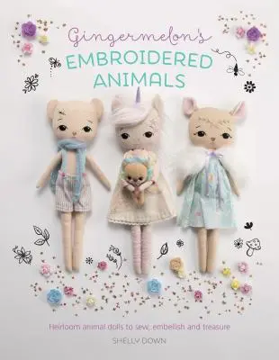 Perníčková vyšívaná zvířátka: Zvířecí panenky z dědictví, které můžete šít, zdobit a opatrovat - Gingermelon's Embroidered Animals: Heirloom Animal Dolls to Sew, Embellish and Treasure