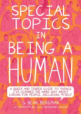 Speciální témata v rámci projektu Být člověkem: A Queer and Tender Guide to Things I've Learned the Hard Way about Caring for People, Including myself (Queer a Tender průvodce věcmi, které jsem se naučil o péči o lidi, včetně sebe sama) - Special Topics in Being a Human: A Queer and Tender Guide to Things I've Learned the Hard Way about Caring for People, Including Myself