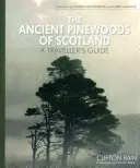 The Ancient Pinewoods of Scotland (Starobylé borové lesy Skotska): Průvodce pro cestovatele - The Ancient Pinewoods of Scotland: A Traveller's Guide