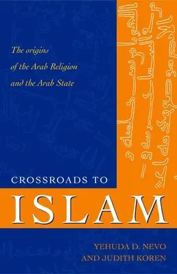 Křižovatky k islámu: Počátky arabského náboženství a arabského státu - Crossroads to Islam: The Origins of the Arab Religion and the Arab State