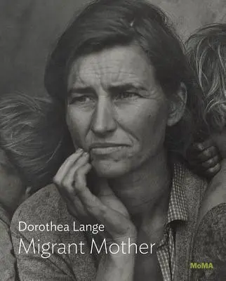 Dorothea Lange: Dorohe Langehová: Matka migrantka - Dorothea Lange: Migrant Mother