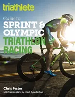 Průvodce triatlonisty pro závody ve sprintu a olympijském triatlonu - The Triathlete Guide to Sprint and Olympic Triathlon Racing