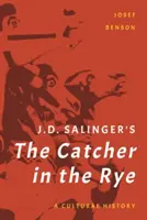 J. D. Salinger's The Catcher in the Rye: A Cultural History (Kdo chytá v žitě: kulturní historie) - J. D. Salinger's The Catcher in the Rye: A Cultural History