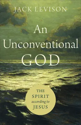 Netradiční Bůh: Duch podle Ježíše - An Unconventional God: The Spirit According to Jesus