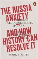 Úzkost z Ruska - A jak ji může vyřešit historie - Russia Anxiety - And How History Can Resolve It