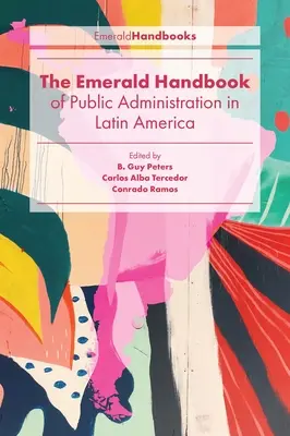 Emerald Handbook of Public Administration in Latin America (Příručka veřejné správy v Latinské Americe) - The Emerald Handbook of Public Administration in Latin America