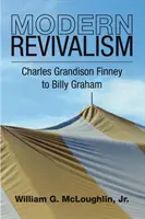 Moderní probuzení: Charles Grandison Finney až Billy Graham - Modern Revivalism: Charles Grandison Finney to Billy Graham