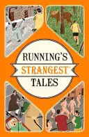 Nejpodivnější příběhy z běhání - Neobyčejné, ale pravdivé příběhy z více než pěti století běhání - Running's Strangest Tales - Extraordinary but true tales from over five centuries of running