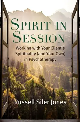 Duch na zasedání: Práce s klientovou spiritualitou (a s vaší vlastní) v psychoterapii - Příručka pro psychoterapeuty a psychoterapeutky - Spirit in Session: Working with Your Client's Spirituality (and Your Own) in Psychotherapy