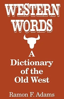 Westernová slova: Slovník starého Západu - Western Words: A Dictionary of the Old West