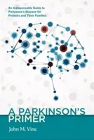 Parkinsonův základ: Nepostradatelný průvodce Parkinsonovou chorobou pro pacienty a jejich rodiny - A Parkinson's Primer: An Indispensable Guide to Parkinson's Disease for Patients and Their Families