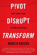 Pivot, Disrupt, Transform: Jak lídři překonávají šance a přežívají - Pivot, Disrupt, Transform: How Leaders Beat the Odds and Survive