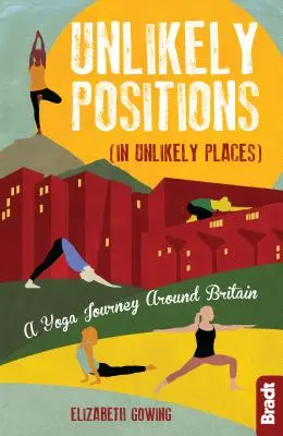 Nepravděpodobné pozice: Cesta za jógou po Británii - Unlikely Positions: A Yoga Journey Around Britain