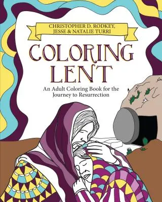 Omalovánky pro postní dobu: Omalovánky pro dospělé na cestě ke vzkříšení - Coloring Lent: An Adult Coloring Book for the Journey to Resurrection