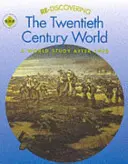Znovuobjevování světa dvacátého století: A World Study after 1900: A World Study after 1900 - Re-discovering the Twentieth-Century World: A World Study after 1900