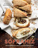 Soframiz: Kuchařka: živé blízkovýchodní recepty z pekárny a kavárny Sofra [Kuchařka] - Soframiz: Vibrant Middle Eastern Recipes from Sofra Bakery and Cafe [A Cookbook]