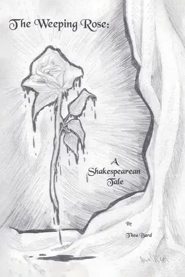 Plačící růže: Shakespearovský příběh - The Weeping Rose: A Shakespearean Tale