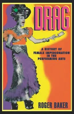 Drag: Historie ženské imitace v múzických uměních - Drag: A History of Female Impersonation in the Performing Arts