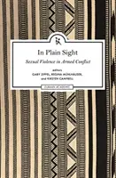 In Plain Sight: Zkoumání oblasti sexuálního násilí v ozbrojených konfliktech. - In Plain Sight: Exploring the Field of Sexual Violence in Armed Conflict