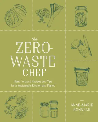 Kuchařka bez odpadu: Recepty a tipy pro udržitelnou kuchyni a planetu založené na rostlinách - The Zero-Waste Chef: Plant-Forward Recipes and Tips for a Sustainable Kitchen and Planet
