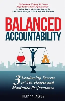 Vyvážená odpovědnost: Tajemství vedení, jak si získat srdce a maximalizovat výkonnost. - Balanced Accountability: Leadership Secrets to Win Hearts and Maximize Performance