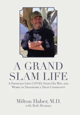 Život ve velkém stylu: Lékař se dostane do Covidu, najde svou cestu a snaží se změnit texaskou komunitu. - A Grand Slam Life: A Physician Gets Covid, Finds His Way, and Works to Transform a Texas Community