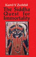 Siddhové hledají nesmrtelnost - Sexuální, alchymistická a lékařská tajemství tamilských siddhů, básníků sil - Siddha Quest for Immortality - Sexual, Alchemical & Medical Secrets of the Tamil Siddhas, the Poets of the Powers