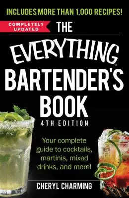 The Everything Bartender's Book: Všestranný průvodce koktejly, martini, míchanými nápoji a dalšími věcmi! - The Everything Bartender's Book: Your Complete Guide to Cocktails, Martinis, Mixed Drinks, and More!