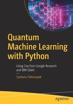 Kvantové strojové učení s Pythonem: Použití Cirq z Google Research a IBM Qiskit - Quantum Machine Learning with Python: Using Cirq from Google Research and IBM Qiskit