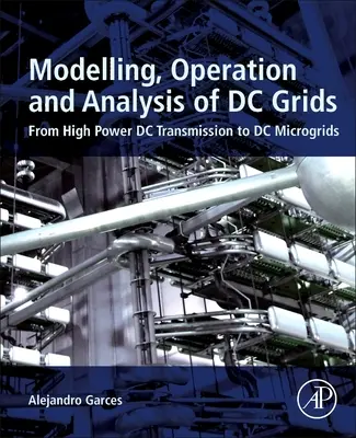 Modelování, provoz a analýza stejnosměrných sítí: Od přenosu stejnosměrného proudu velkého výkonu po stejnosměrné mikrosítě - Modeling, Operation, and Analysis of DC Grids: From High Power DC Transmission to DC Microgrids