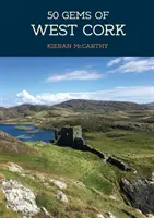 50 skvostů západního Corku: Historie a dědictví těch nejznámějších míst - 50 Gems of West Cork: The History & Heritage of the Most Iconic Places
