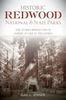 Historické národní a státní parky Redwood: Příběhy jednoho z největších amerických pokladů. - Historic Redwood National and State Parks: The Stories Behind One of America's Great Treasures