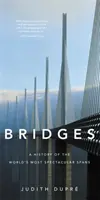 Mosty: Historie nejpozoruhodnějších mostů na světě - Bridges: A History of the World's Most Spectacular Spans