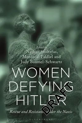 Ženy vzdorující Hitlerovi: Záchrana a odboj za nacistů - Women Defying Hitler: Rescue and Resistance Under the Nazis
