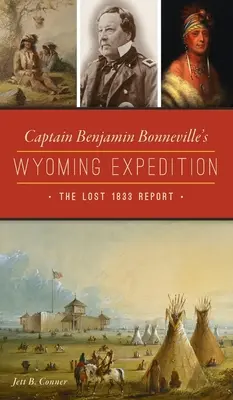 Expedice kapitána Benjamina Bonnevilla do Wyomingu: Ztracená zpráva z roku 1833 - Captain Benjamin Bonneville's Wyoming Expedition: The Lost 1833 Report