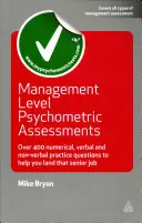 Psychometrické testy na manažerské úrovni: Více než 400 cvičných otázek z numerických, verbálních a neverbálních dovedností, které vám pomohou získat práci na vyšší pozici. - Management Level Psychometric Assessments: Over 400 Numerical, Verbal and Non-Verbal Practice Questions to Help You Land That Senior Job
