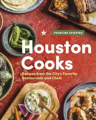 Houston vaří: Recepty z oblíbených restaurací a od oblíbených šéfkuchařů ve městě - Houston Cooks: Recipes from the City's Favorite Restaurants and Chefs